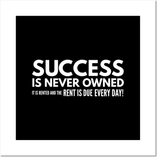 Success Is Never Owned It Is Rented And The Rent Is Due Every Day - Motivational Words Posters and Art